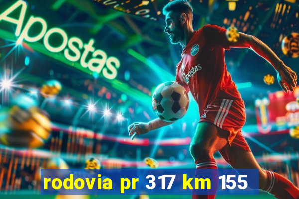 rodovia pr 317 km 155